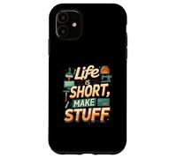 Life is Short Make Stuff Maker Hobby Crafting Design Carcasa para iPhone 11