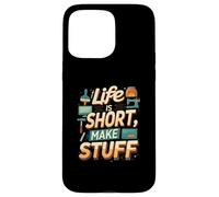 Life is Short Make Stuff Maker Hobby Crafting Design Carcasa para iPhone 15 Pro Max