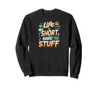 Life is Short Make Stuff Maker Hobby Crafting Design Sudadera