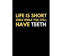 Life is short smile while you still have teeth: Funny notebook for personal use, schoolwork and office tasks