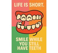 Life Is Short. Smile While You Still Have Teeth - Motivational Notebook - Journal for Affirmations, Goals & Ideas | Inspirational Gift for everyone: ... Work, Self-Care, Gratitude & Productivity