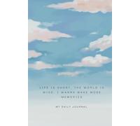 Life is short, the world is wide, I wanna make more memories: Daily Journal - Hardcover lined Journal 120 pages