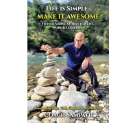 Life is Simple… Make it Awesome: Fifteen Simple Stories for Life, Work and Leadership