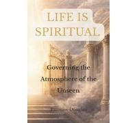 Life Is Spiritual: Volume Two: Governing the Atmosphere of the Unseen