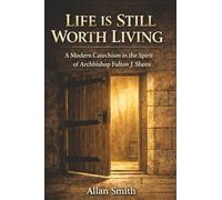 Life Is Still Worth Living: A Modern Catechism in the Spirit of Archbishop Fulton J. Sheen: 3 (BOOKS WITH A MISSION - Spiritual Formation for Today’s Catholic)