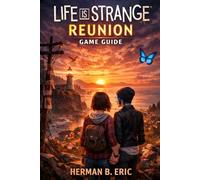 Life is strange: Reunion Game Guide: Mastering Every Rewind, Regret, and Reunion in Caledon