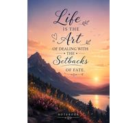 Life Is The Art Of Dealing With The Setbacks Of Fate: Inspirational Lined Notebook | Journal for Writing, Notes, Goals, Ideas and Daily Reflection