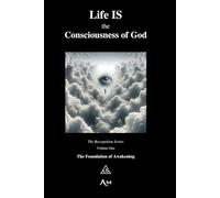 Life IS the Consciousness of God: The Foundation of Awakening (The Recognition Series)