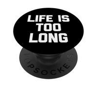 Life Is Too Long - Divertido dicho sarcástico lindo fresco novedad PopSockets PopGrip Adhesivo