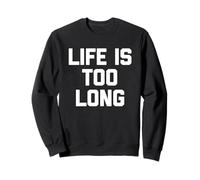 Life Is Too Long - Divertido dicho sarcástico lindo fresco novedad Sudadera