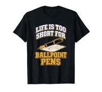 Life is Too Short for Ballpoint Pen Pluma estilográfica Escritor Tinta Camiseta