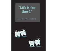 “Life Is Too Short.” Smile While You Have Teeth.: Positive Affirmations Funny Notebook Journal