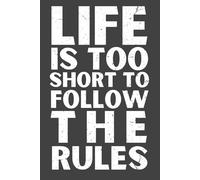 Life Is Too Short to Follow the Rules - Funny Lined Notebook, 120 Pages, 6x9 Softcover Journal, Humor Gift for Friends, Coworkers & Free Spirits