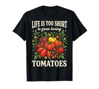 Life Is Too Short To Grow Boring Tomatoes Camiseta