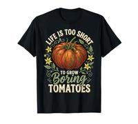 Life Is Too Short To Grow Boring Tomatoes Camiseta