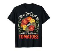 Life Is Too Short To Grow Boring Tomatoes Camiseta