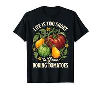 Life Is Too Short To Grow Boring Tomatoes Camiseta