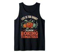 Life Is Too Short To Grow Boring Tomatoes Camiseta sin Mangas