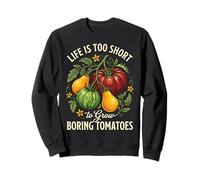 Life Is Too Short To Grow Boring Tomatoes Sudadera