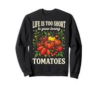 Life Is Too Short To Grow Boring Tomatoes Sudadera
