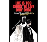 Life is too short to live only once. Book Three: I killed the president