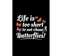 Life is too Short to not Chase Butterflies!: Bug Insect Collector Journal: Notebook for Bug Lovers, Entomology Notes, Field Observations & Species Tracking - Lined Writing Logbook for Adults & Kids