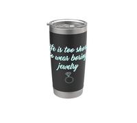 Life Is Too Short to Wear Boring Jewelry camisas divertidas para mujer Vaso térmico de acero inoxidable de doble pared
