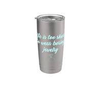 Life Is Too Short to Wear Boring Jewelry camisas divertidas para mujer Vaso térmico de acero inoxidable de doble pared