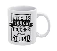 Life Is Tough But Its Even Tougher If You Are Stupid - Taza de café de cerámica blanca de 325 ml, taza de té impresa de doble cara con mango ergonómico en C, vajilla de porcelana con fondo grueso para