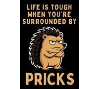 Life Is Tough When You’re Surrounded By Pricks - Funny Gag Gift Notebook for Work & Office: Lined Journal For Co-Workers, With A Rude, Sarcastic, ... Birthdays, Secret Santa And Stocking Fillers