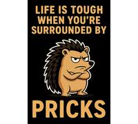 Life Is Tough When You’re Surrounded By Pricks - Funny Gag Gift Notebook for Work & Office: Lined Journal For Co-Workers, With A Rude, Sarcastic, ... Birthdays, Secret Santa And Stocking Fillers