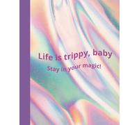 Life Is Trippy Baby: Stay In Your Magic -- A 200 Page Lined Journal for Self- Reflection and Diary Entries, 8" x 10"