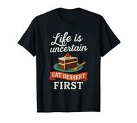 Life is Uncertain Comer Postre Primer Divertido Amante De La Pastel Foodie Camiseta