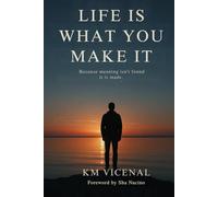 Life Is What You Make It: Because meaning isn’t found, it is made.