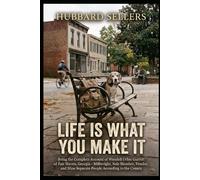 Life Is What You Make It: Being the Complete Account of Wendell Orbie Garrett of Fair Haven, Georgia - Millwright, Sole Member, Vendor, and Nine Separate People According to the County