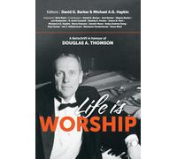 Life is worship: A festschrift in honour of Douglas A. Thomson