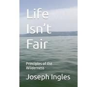 Life Isn’t Fair: Principles of the Wilderness