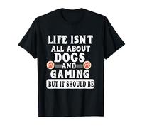 Life Isn'T All About Dogs and Gaming Video Gamer Camiseta