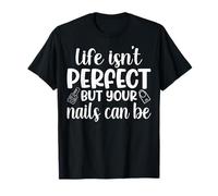 Life Isn'T But Your Nails Can Be Manicure Nail Tech Camiseta