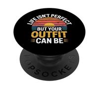 Life Isn'T But Your Outfit Can Be - PopSockets PopGrip Adhesivo