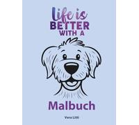 Life ist better with a dog. Malbuch für Hundeliebhaber: Entspanne dich und nimm Abstand vom Alltagsstress - Zeichnungen zum Ausmalen: Finde deine ... und Hundemandalas und motivierenden Zitaten