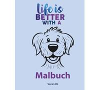 Life ist better with a dog. Malbuch für Hundeliebhaber: Entspanne dich und nimm Abstand vom Alltagsstress - Zeichnungen zum Ausmalen: Finde deine ... und Hundemandalas und motivierenden Zitaten