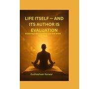 Life Itself - and Its Author is Evaluation: Awakening to the Conscious Love That Writes Every Story