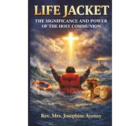LIFE JACKET: THE SIGNIFICANCE AND POWER OF THE HOLY COMMUNION - THE BREAD AND THE WINE