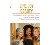 Life Joy and Beauty: Loving the Body You’re In After Breast Cancer Hardback