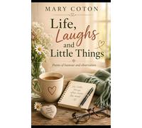 Life, Laughs and Little Things: Poems of Humour and Obversation