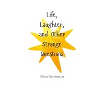 Life, Laughter, and Other Strange Questions