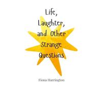 Life, Laughter, and Other Strange Questions