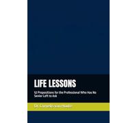 LIFE LESSONS: 52 Propositions for the Professional Who Has No Senior Left to Ask (The Frost Reports on Military Science)