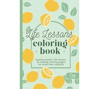 Life Lessons Coloring Book: Inspiring Quotes, Life Lessons, & Relaxing Coloring Pages for Stress-Free Creativity